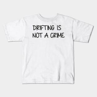 Drifting is not a Crime Kids T-Shirt